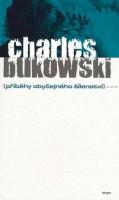 Charles Bukowski: Příběhy obyčejného šílenství Charles Bukowski: Příběhy obyčejného šílenství