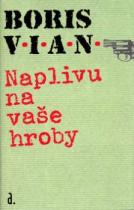 Boris Vian: Naplivu na vaše hroby